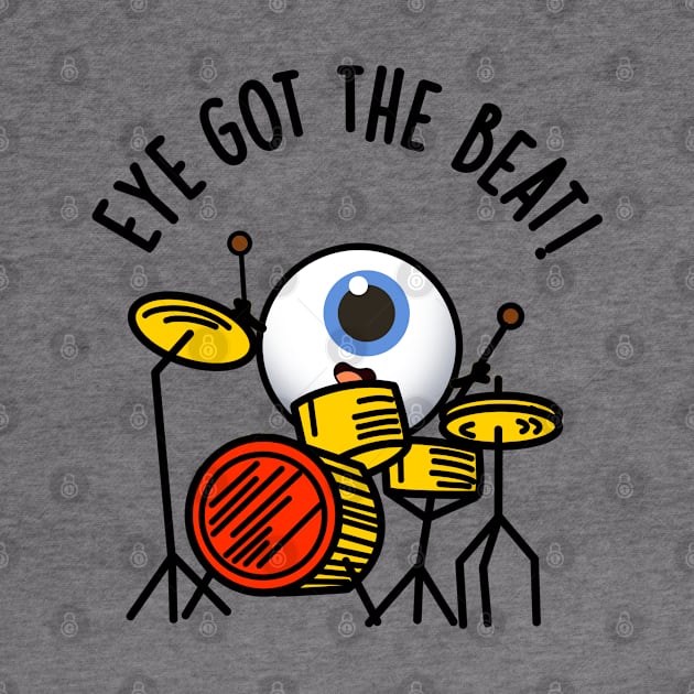 Eye Got The Beat Cute Drummer Pun by punnybone